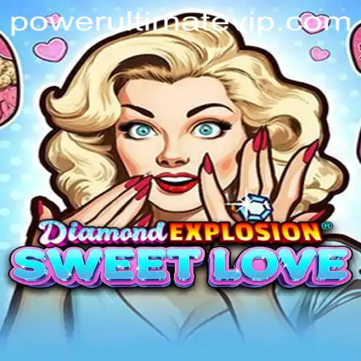 Unleashing the POWER ULTIMATE in DiamondExplosionSweetLove